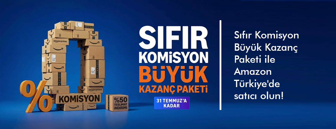 Sıfır Komisyon Büyük Kazanç Paketi ile Amazon Türkiye'de satıcı olun!